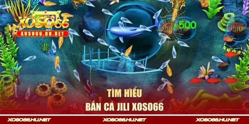 Tìm hiểu sơ lược về bắn cá JILI XOSO66