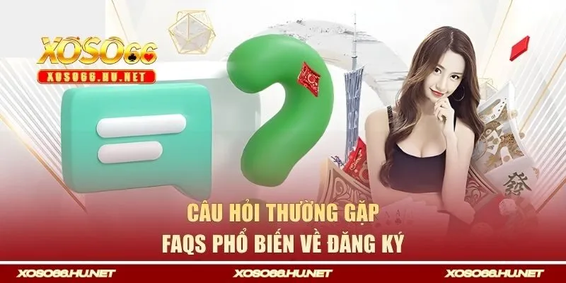FAQs phổ biến về đăng ký