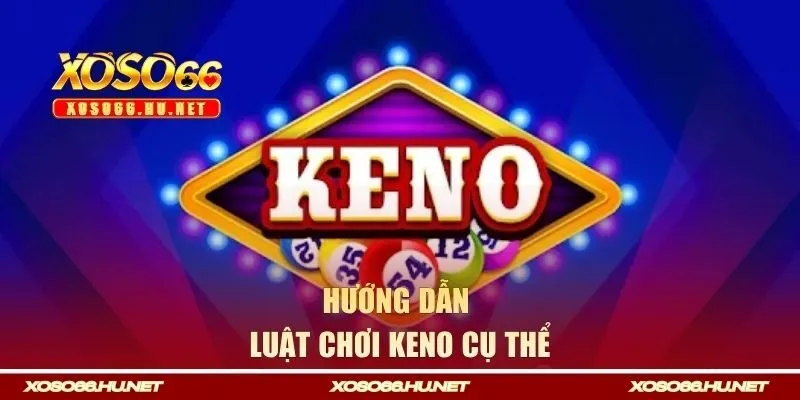 Thể lệ thi đấu cụ thể của game Keno