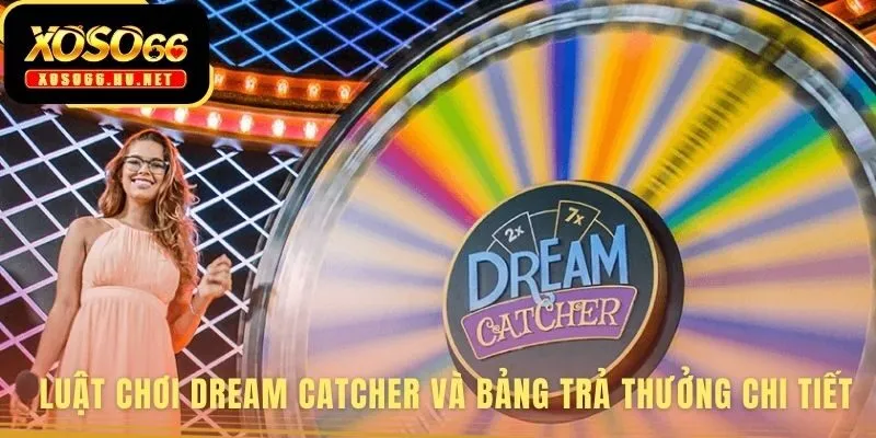 Luật chơi Dream Catcher Wheel gồm 54 ô và bảng thưởng chi tiết