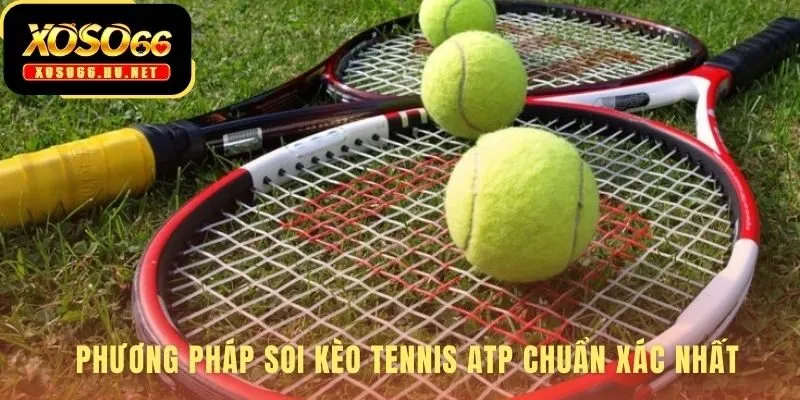 Phương pháp soi kèo tennis ATP cá độ dựa trên yếu tố then chốt